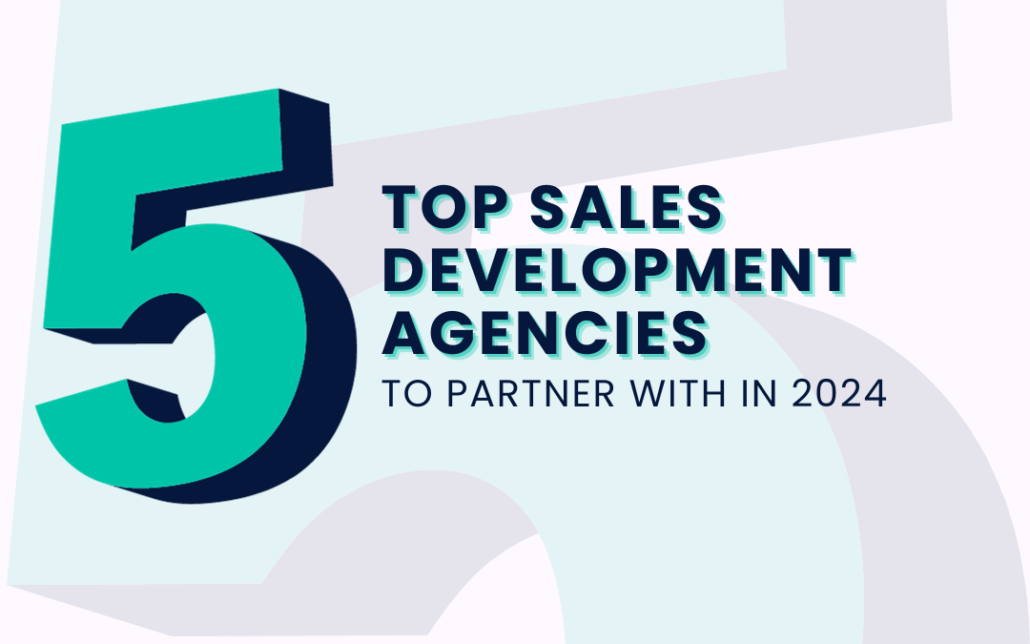 Top 5 Sales Development Agencies to Partner with in 2024